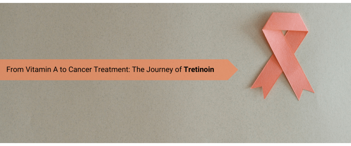 From Skincare to Life-Saving Cancer Treatment: The Story of Tretinoin