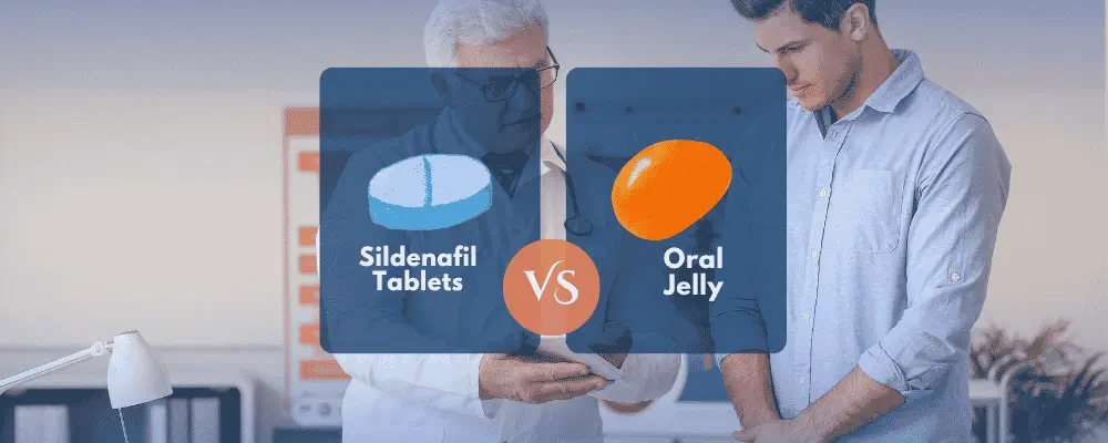 Sildenafil Tablets vs. Oral Jelly