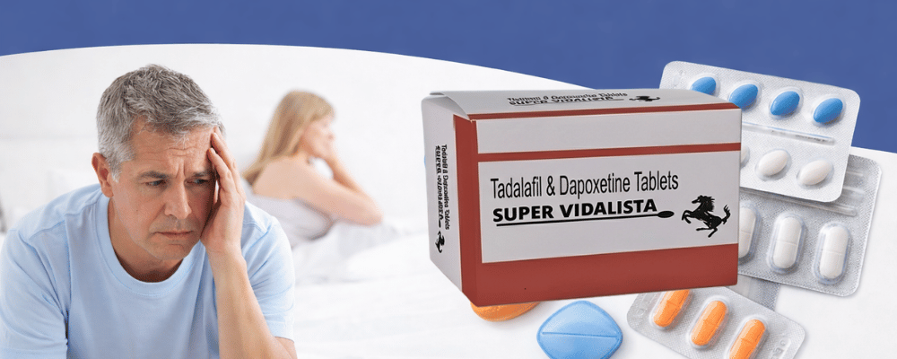 super vidalista How 20 mg Tadalafil and 60 mg Dapoxetine Work Together for ED and PE